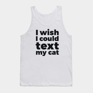 I wish I could text my cat pet lover Tank Top